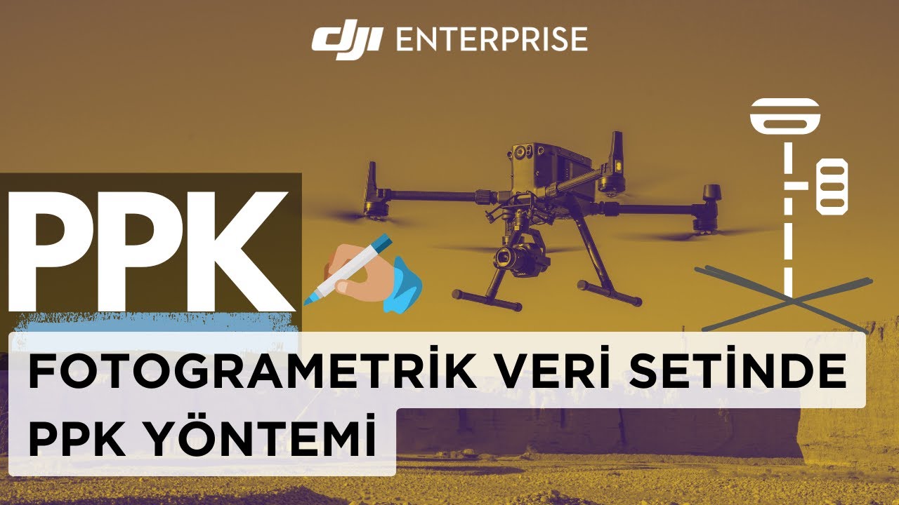 Fotogrametrik Veri Setinde PPK Yöntemi