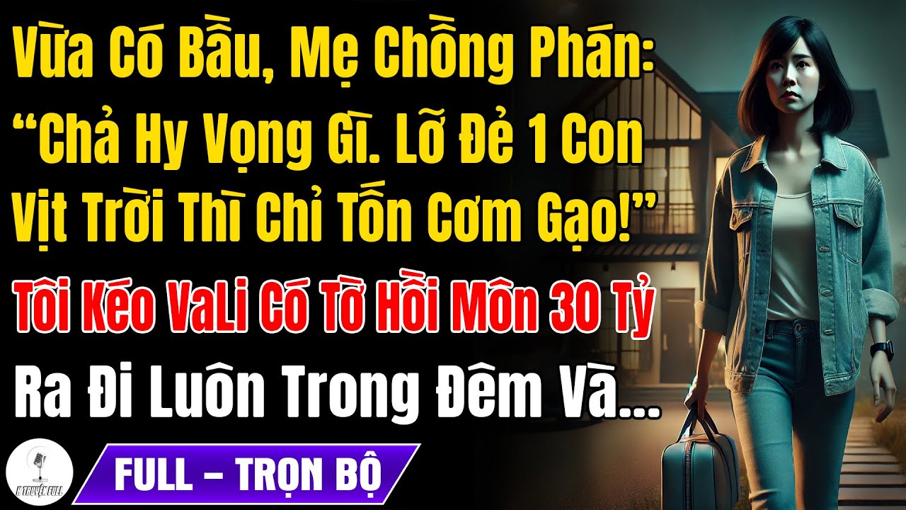 Tôi Vừa Có Bầu, Mẹ Chồng Phán: Chả Hy Vọng Gì! Vịt Trời Lại Tốn Cơm Gạo, Tôi Đem Tờ Hồi Môn 30 Tỷ Đi