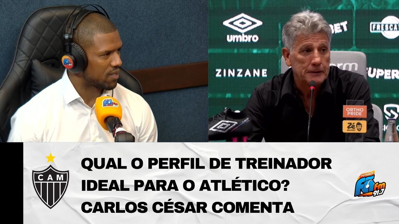 QUAL O PERFIL DE TREINADOR IDEAL PARA O ATLÉTICO? CARLOS CÉSAR COMENTA