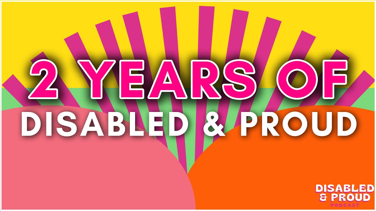 2 Years of Disabled and Proud!