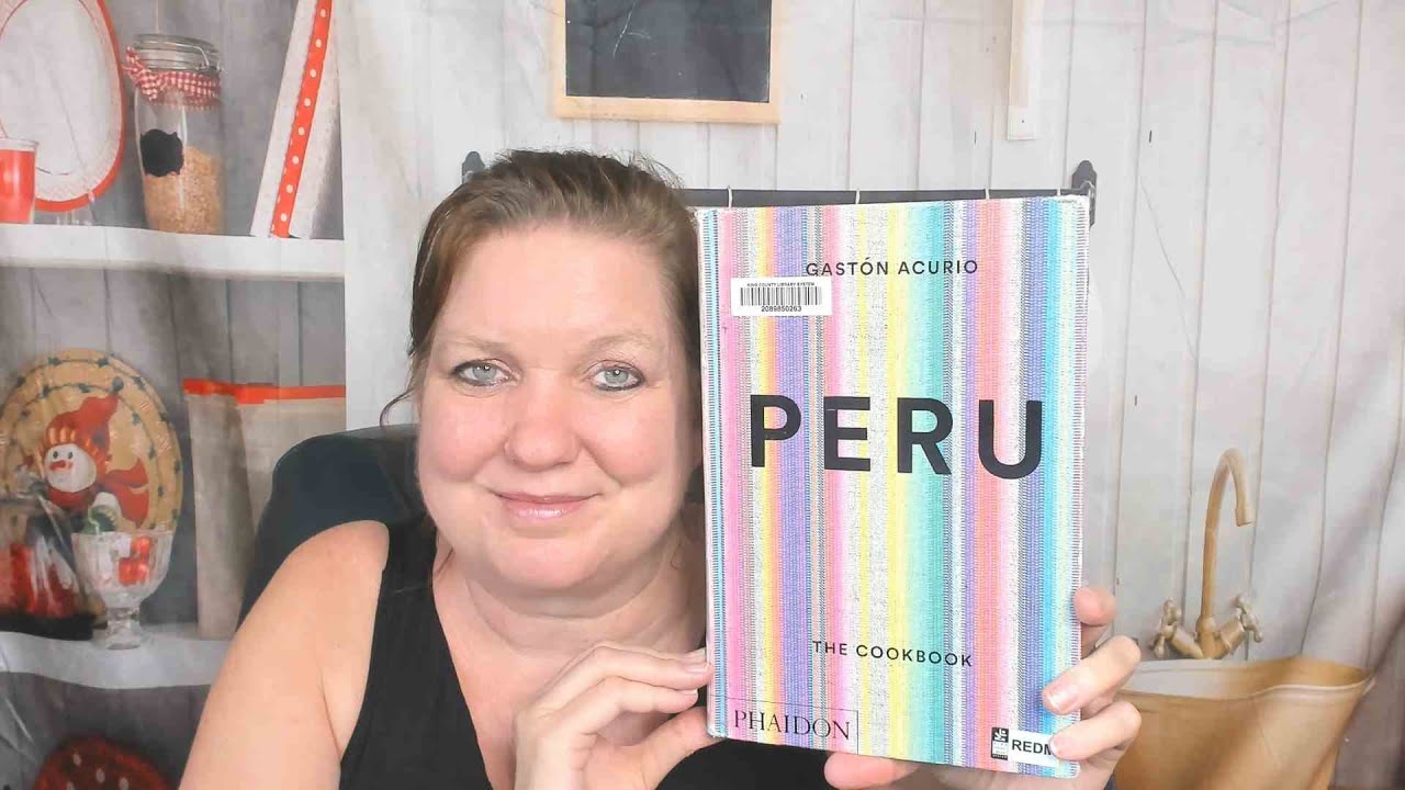 Cookbook Preview: Peru: The Cookbook, by Gaston Acurio (2015) Peruvian Cookbook