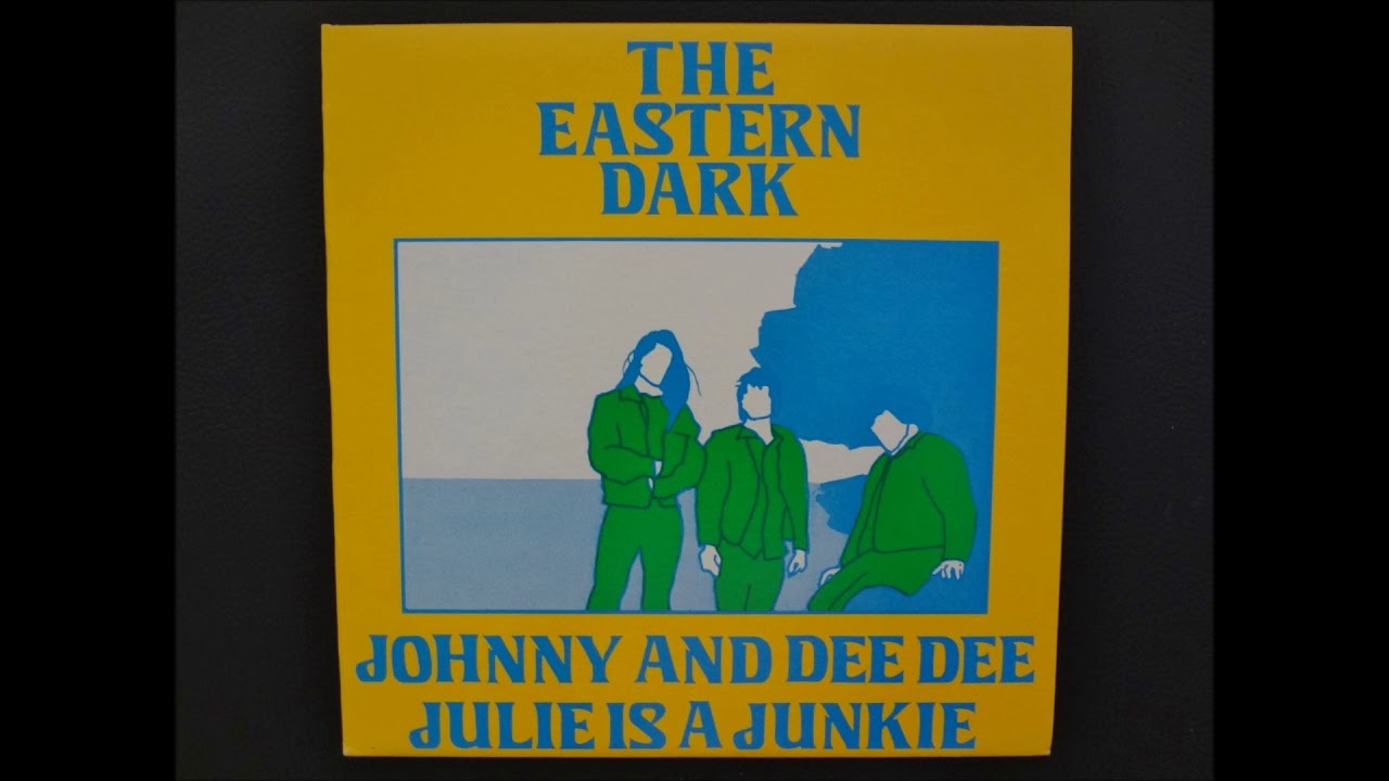 THE EASTERN DARK - "Julie is a junkie" b/w "Johnny and Dee Dee" 7' single 1985