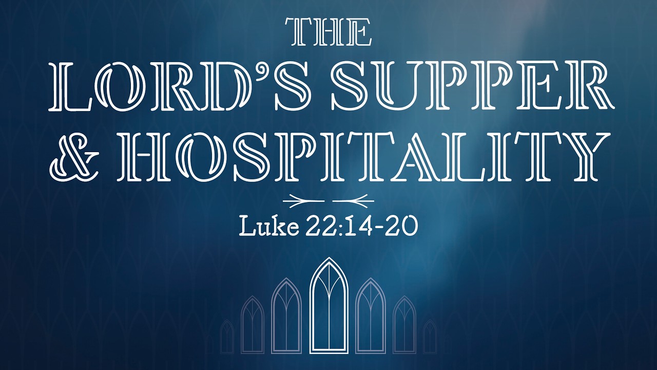 The Lord's Supper & Hospitality - Luke 22:14-20