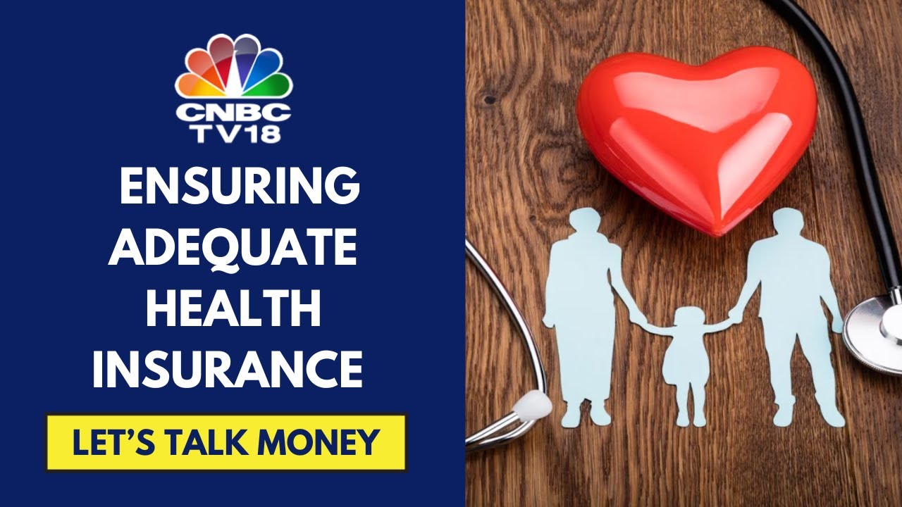 How To Ensure You Have Adequate Health Insurance Coverage | Let's Talk Money | CNBC TV18