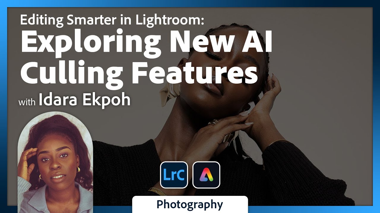 Editing Smarter in Lightroom: Exploring the New AI Culling Features in Lightroom with Idara Ekpoh