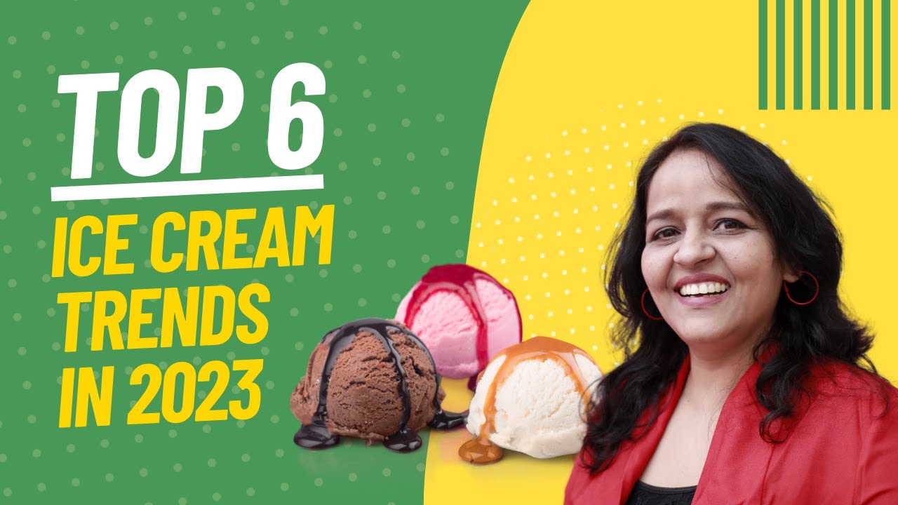 Top 6 Ice Cream Trends in 2023 to watch - Neeraa Pande - Business Coach