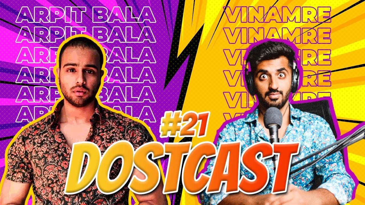 NEW AND MATURE @arpitbaala | Dostcast 21