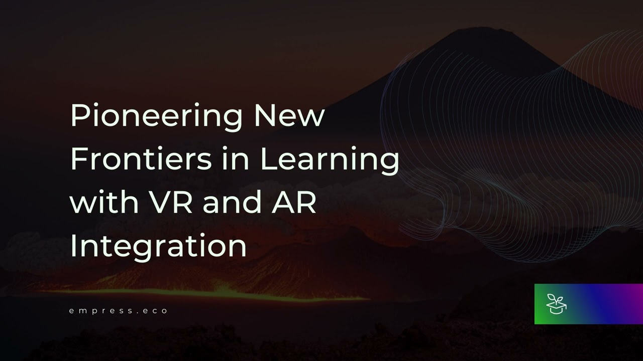 Pioneering New Frontiers in Learning with VR and AR Integration