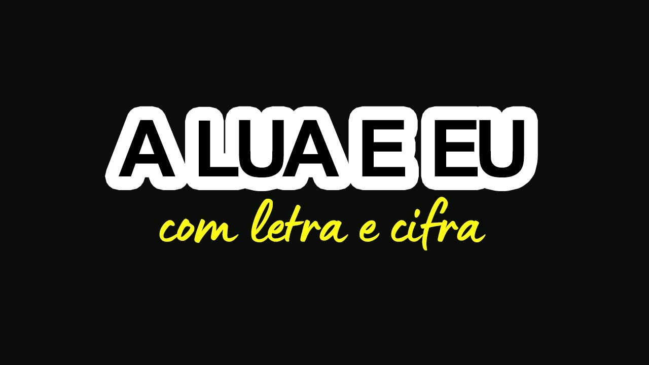 A LUA E EU - com letra e cifra