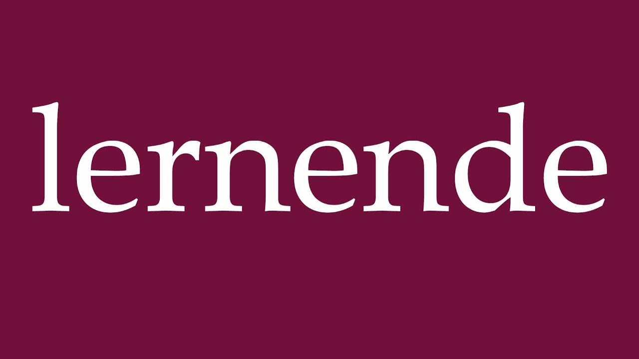 How to Pronounce ''lernende'' (learning) Correctly in German