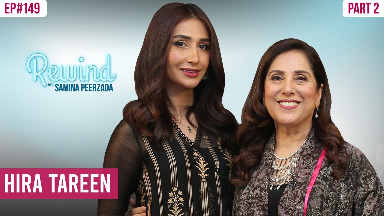 Hira Tareen | Hira and Ali Safina's Story | Part II | Rewind with Samina Peerzada