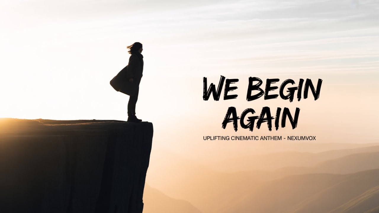 We Begin Again – Uplifting Cinematic Anthem | NexumVox (AI Emotional Electronic)