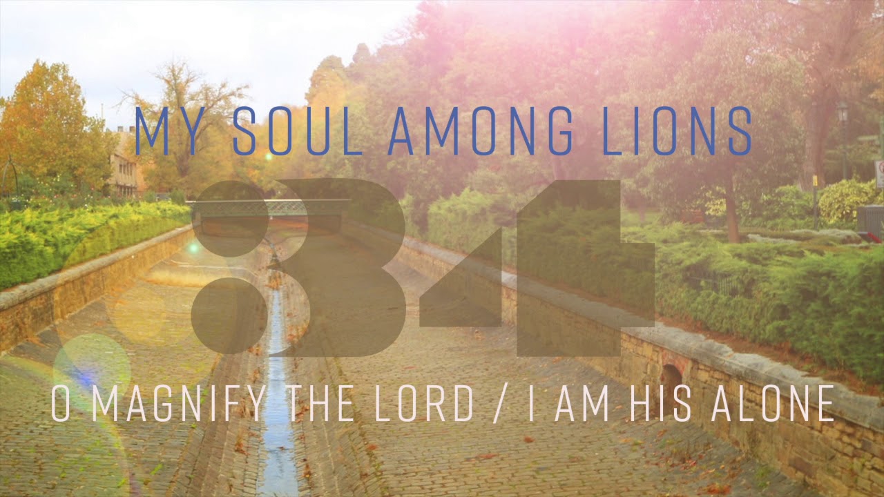 My Soul Among Lions // O Magnify the LORD / I Am His Alone (Psalm 34) FULL PSALM [AUDIO]