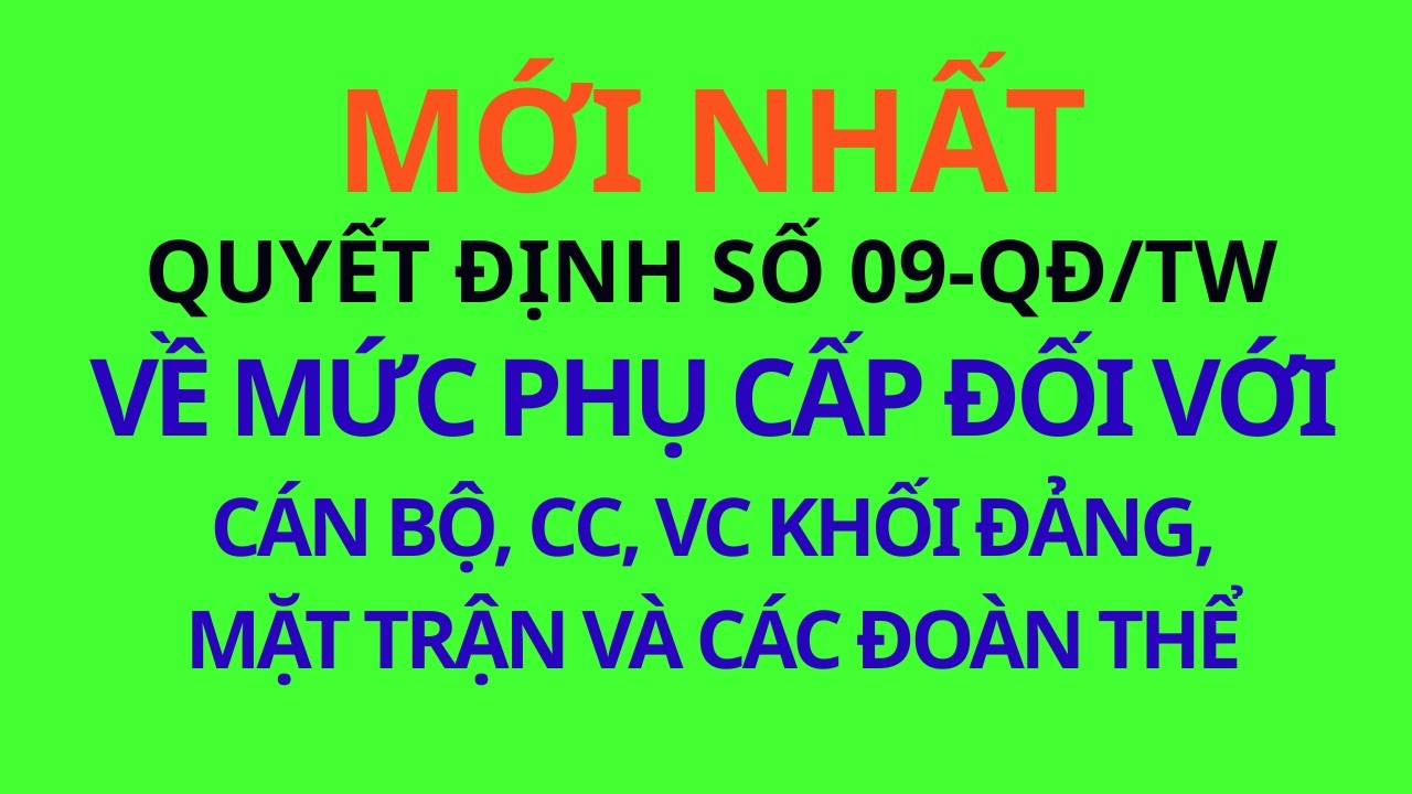 Quy định số 09-QĐ/TW: Quyết định mức phụ cấp đối với cán bộ, cc, vc khối Đảng, Mặt trận và đoàn thể