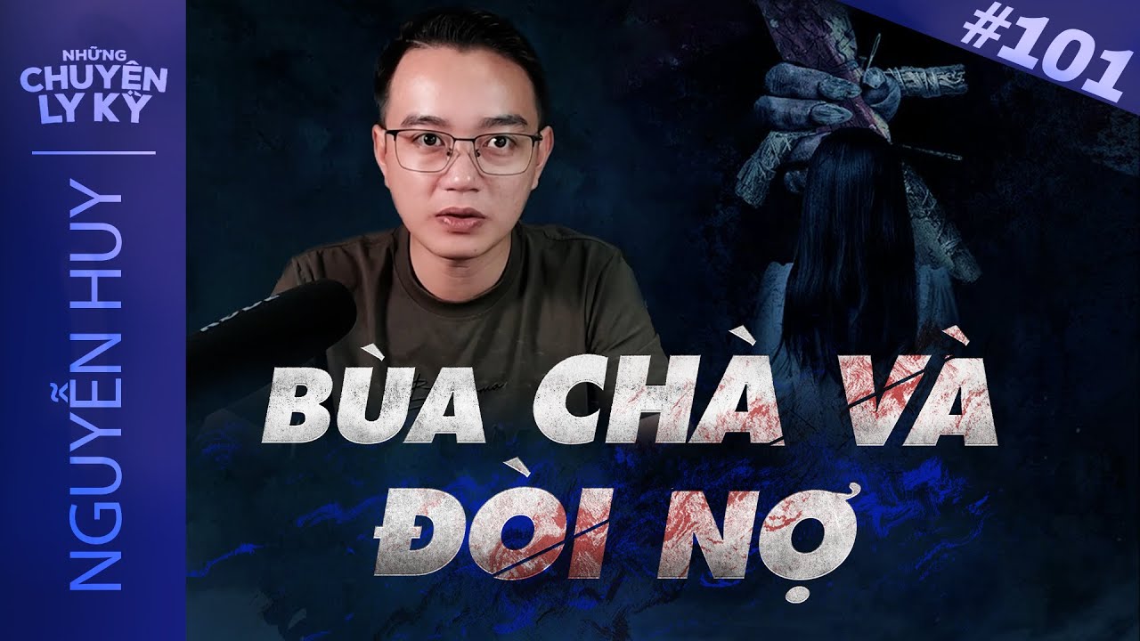 CHUYỆN MA #101: Kinh hãi BÙA CHÀ VÀ ĐÒI NỢ