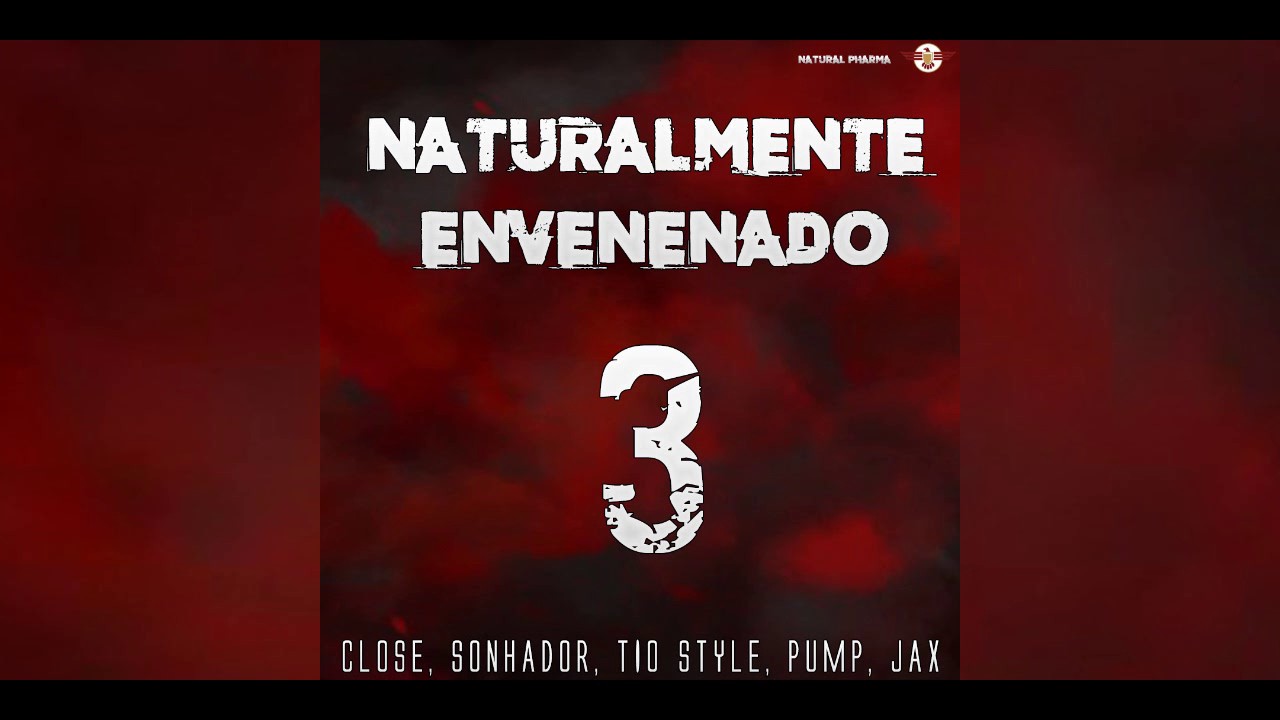 Naturalmente Envenenado 3 - CLOSE, SONHADOR, TIO STYLE, PUMP & JAX