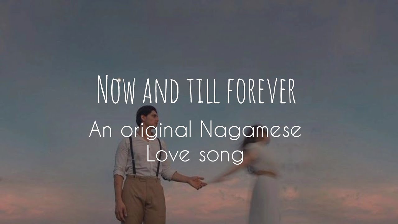 Now and Till Forever, Nagamese Love Song
