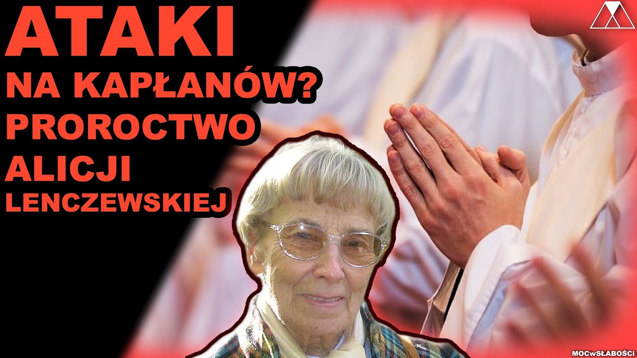 ATAKI NA KAPŁANÓW? PROROCTWO ALICJI LENCZEWSKIEJ