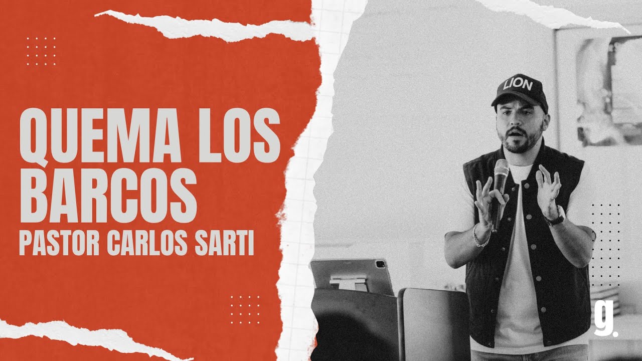 Quema los Barcos: Un Llamado a Definir tu Destino| Pr. Carlos Sarti