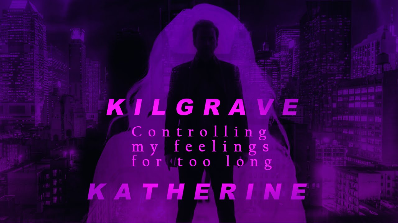 Kilgrave | Katherine - Controlling my feelings for too long