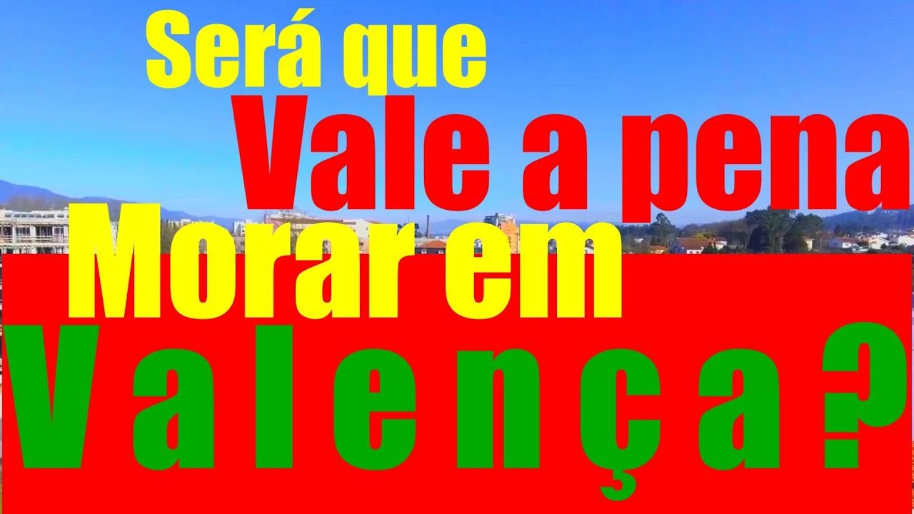Valença Portugal: vale a pena morar aqui? [2023]