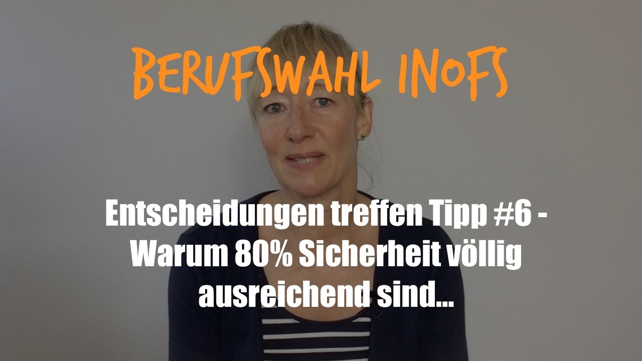 Berufswahl: Entscheidungen treffen # 6 | 80% Sicherheit reichen aus