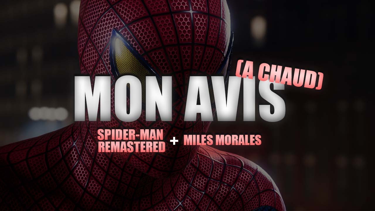MON AVIS À CHAUD SUR SPIDER-MAN REMASTERED + MORALES ( spoil )