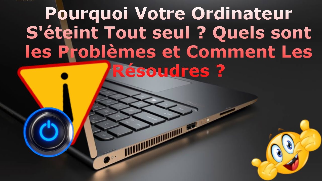 POURQUOI MON ORDINATEUR S'ETEINT   T'IL TOUT SEUL ?