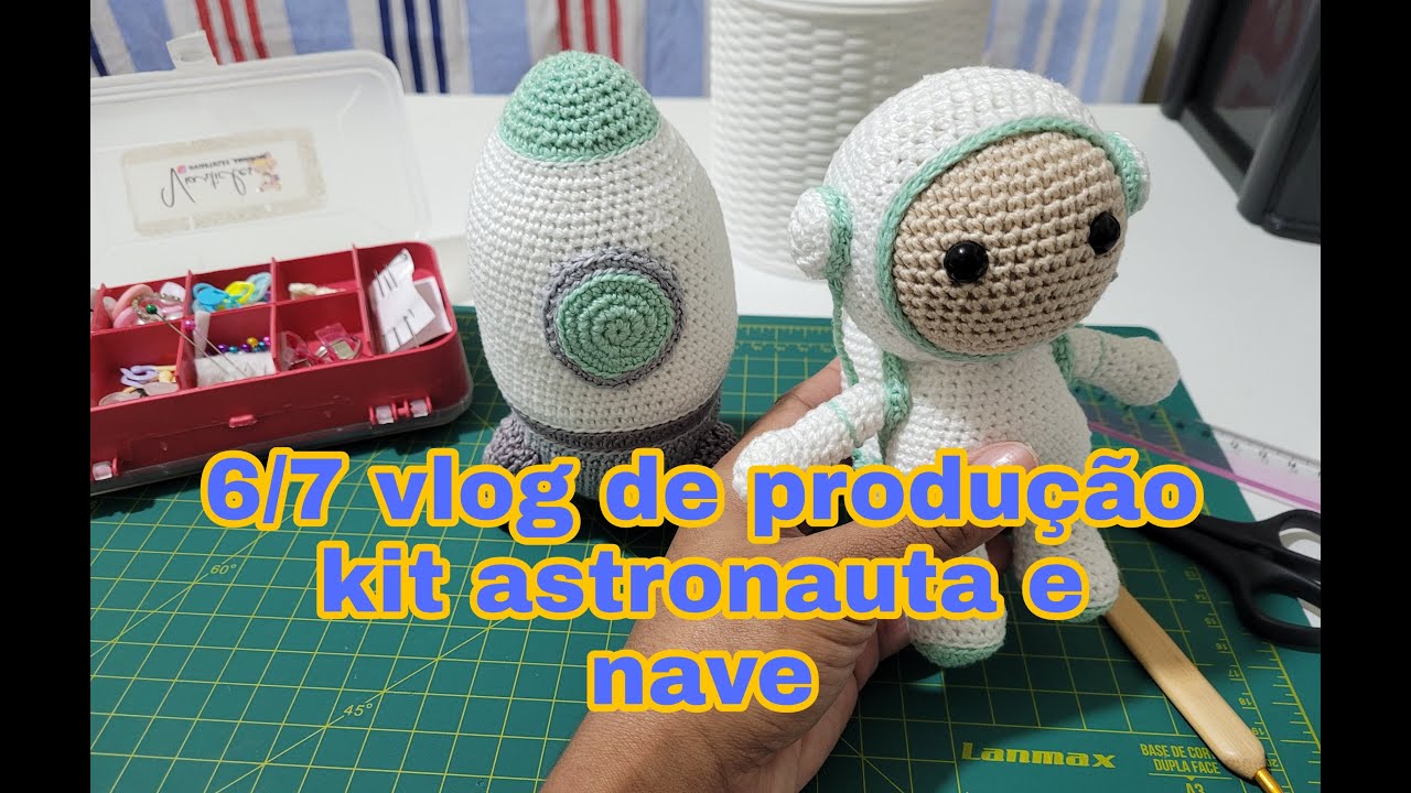 6/7 vlog astronauta + nave espacial amigurumi