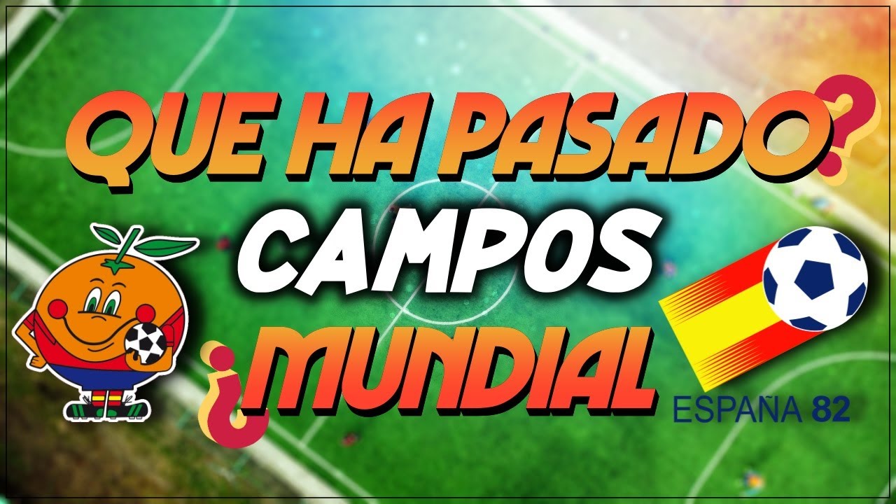¿QUE ha pasado con los campos del MUNDIAL 82? 🍊