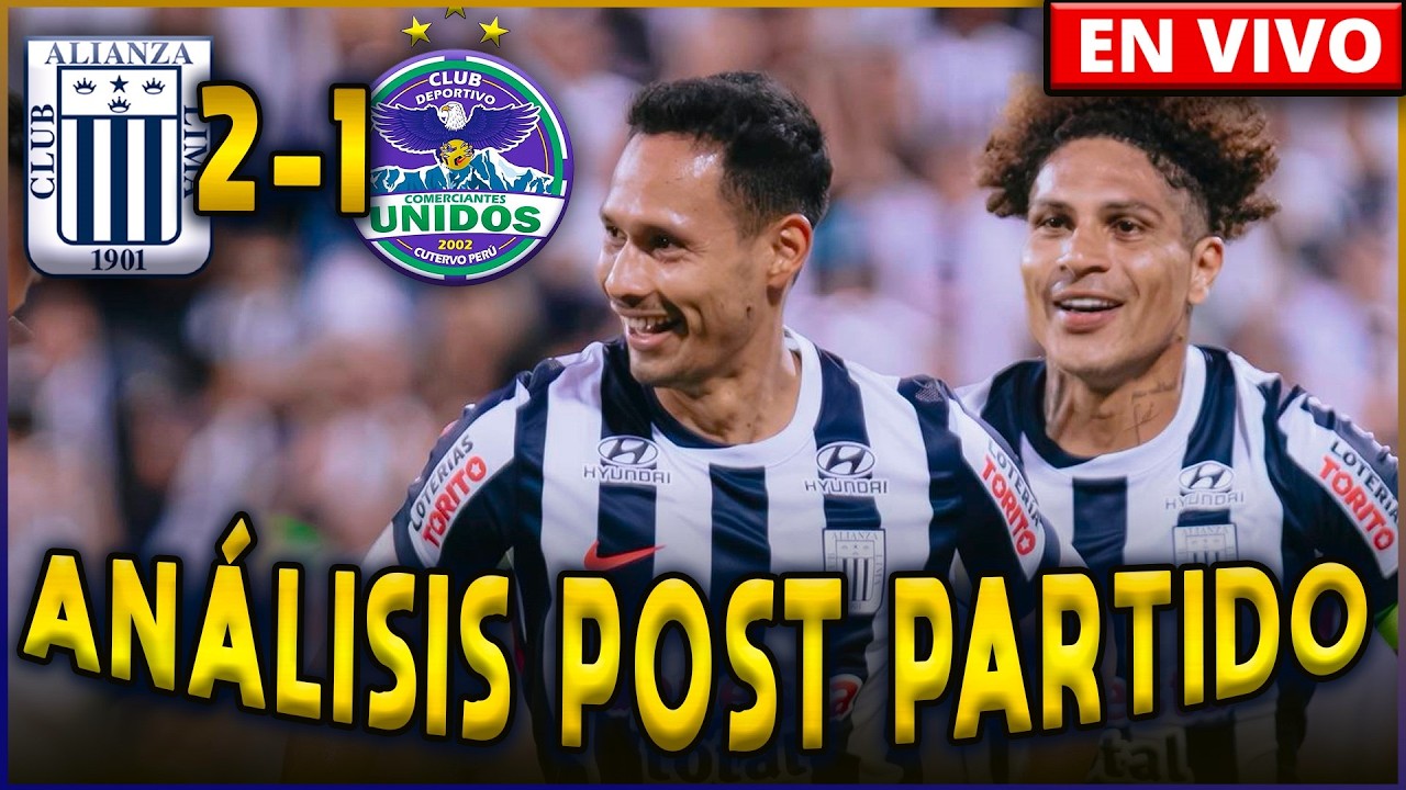 ANALISIS POST PARTIDO | ALIANZA LIMA 2-1 COMERCIANTES UNIDOS