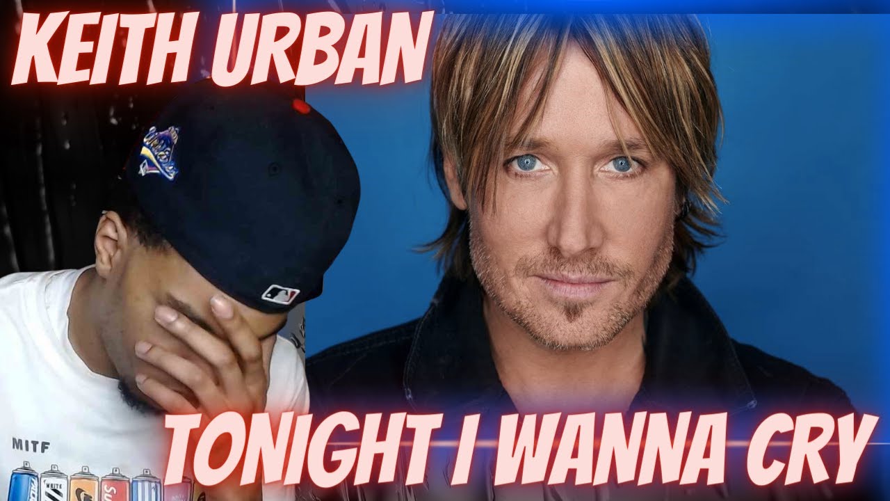 FIRST TIME HEARING | KEITH URBAN - TONIGHT I WANNA CRY | REACTION