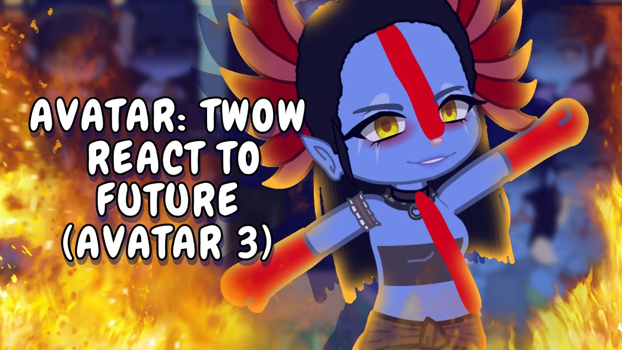Avatar: TWOW React To Future (Avatar: Fire And Ash) || Gacha React