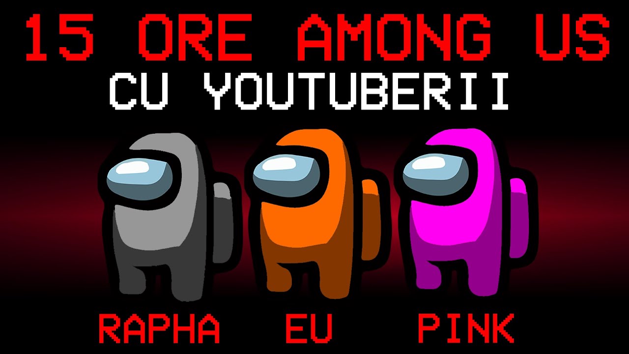 15 ORE DE AMONG US CU YOUTUBERII! (VIDEO SPECIAL)