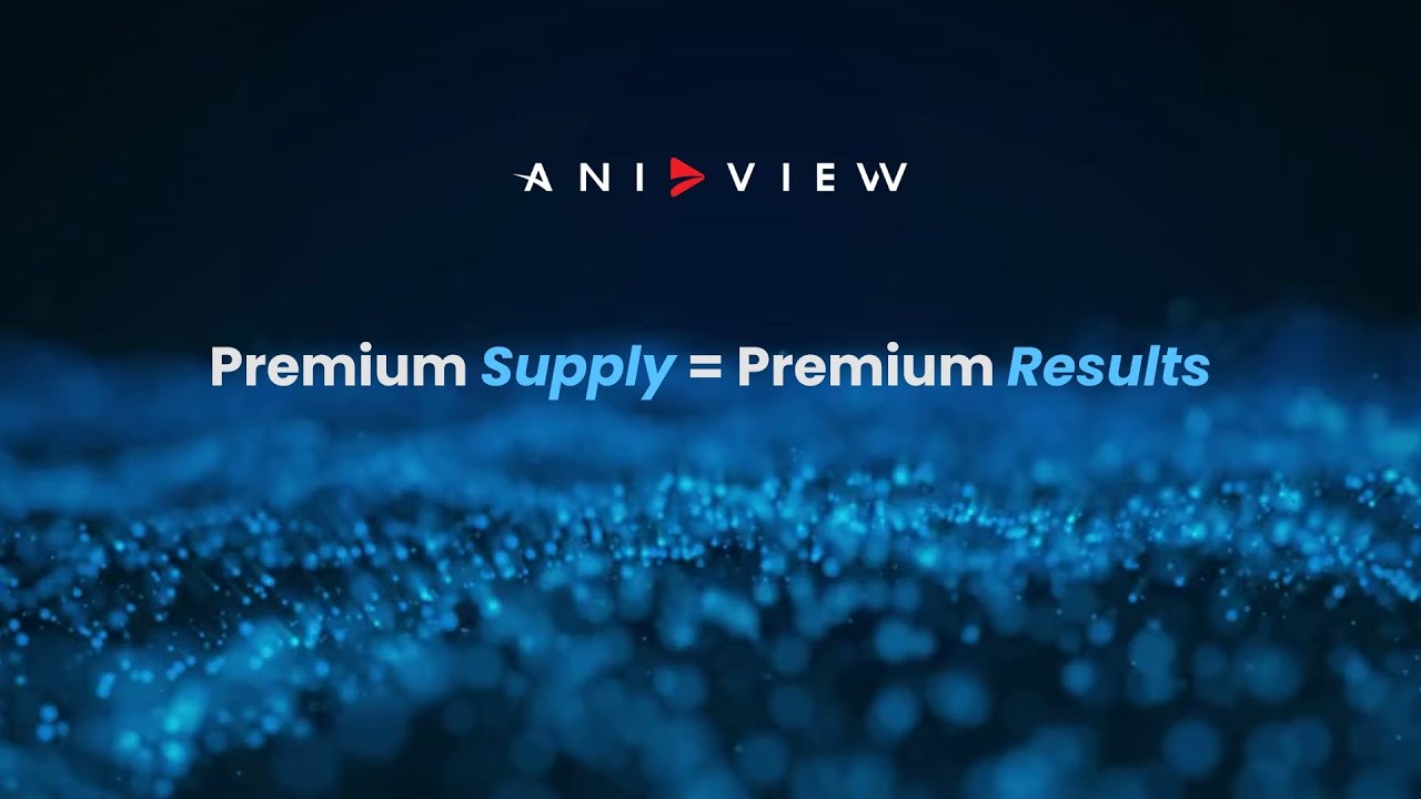 Premium Supply = Premium Results | Powered by Aniview