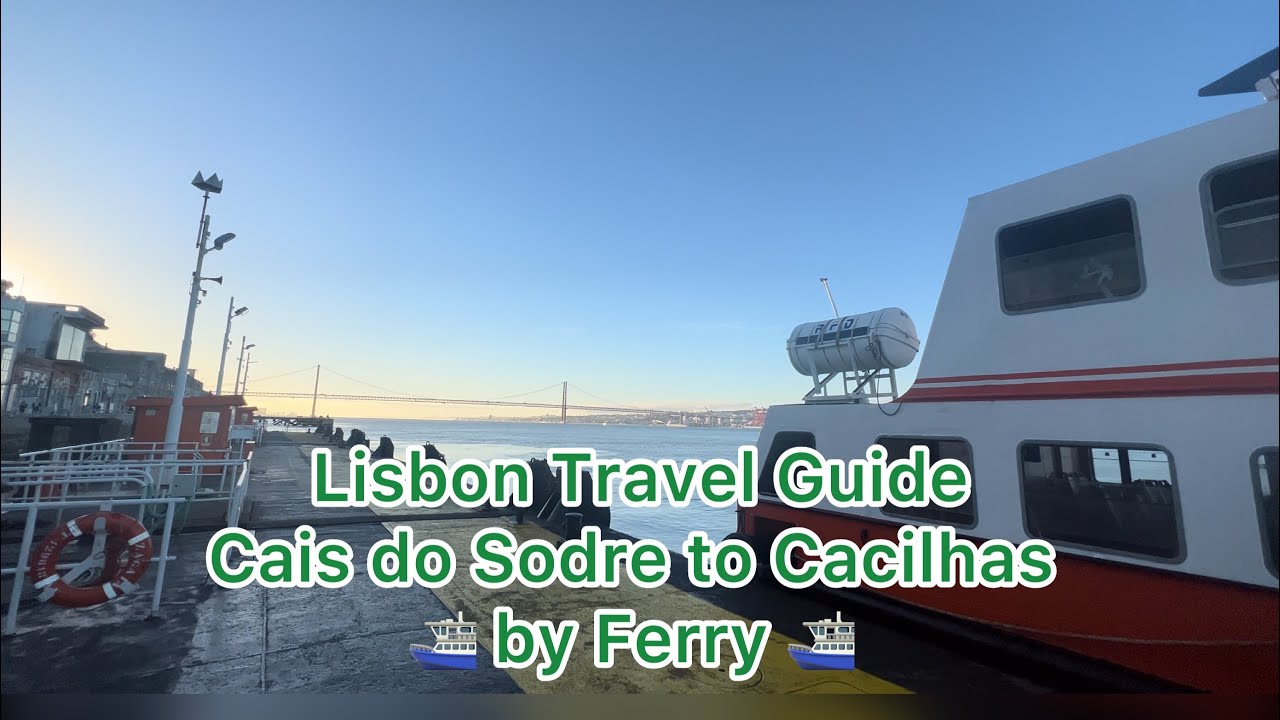 Lisbon Travel Guide Caise do Sodre to Calcilhas by Ferry