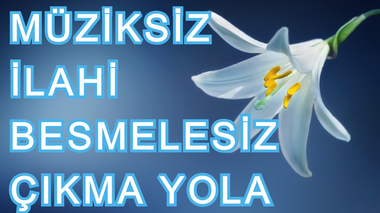 Besmelesiz &Ccedil;ıkma Yola - M&uuml;ziksiz İlahi.#evdekal