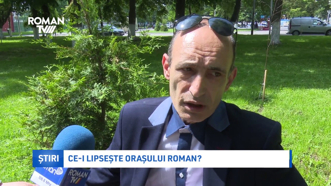 Ce-i lipsește orașului Roman?