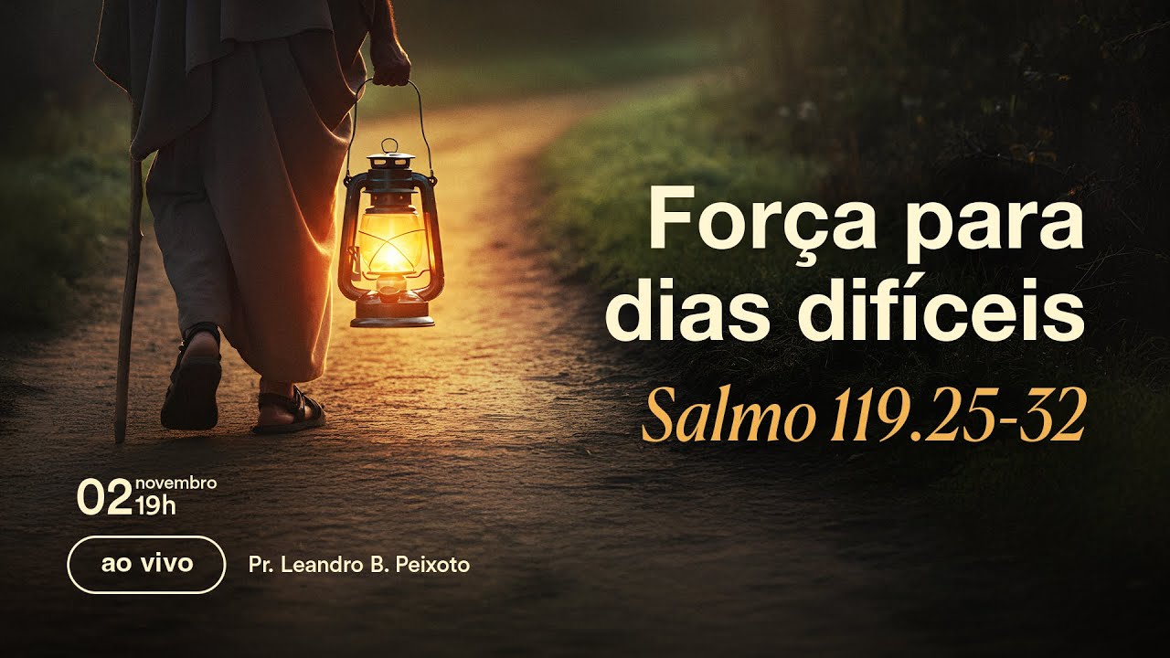 Força Para Dias Difíceis | Salmo 119.25-35 | Pr. Leandro B. Peixoto