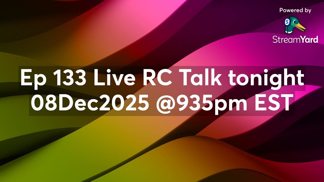 Ep 133 Live RC Talk tonight 08Dec2025 @935pm EST