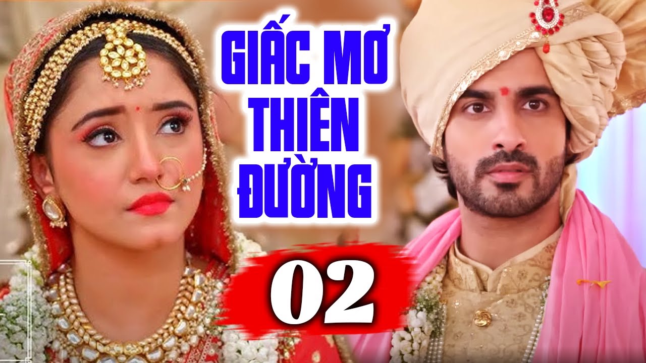Phim Truyền Hình Lồng Tiếng | GIẤC MƠ THIÊN ĐƯỜNG - Tập 2 | Phim Tình Cảm Ấn Độ Mới Nhất 2025