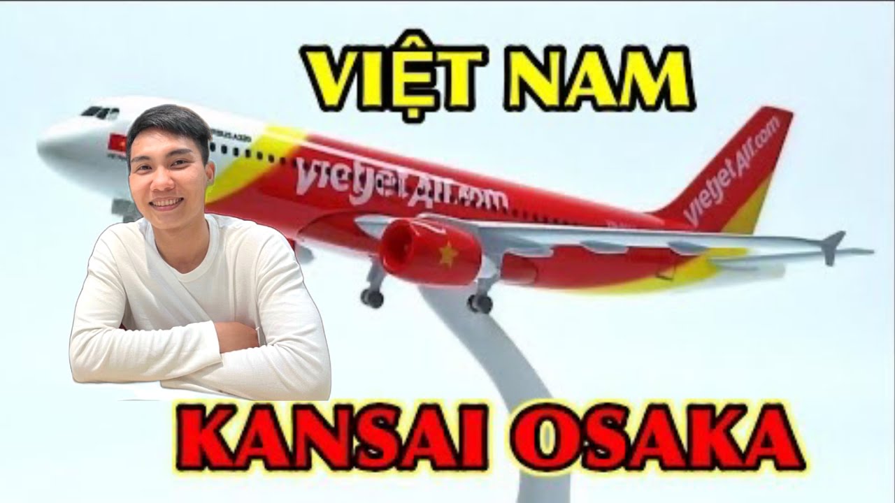 Từ Sân Bay KANSAI Về VIỆT NAM / vietjet