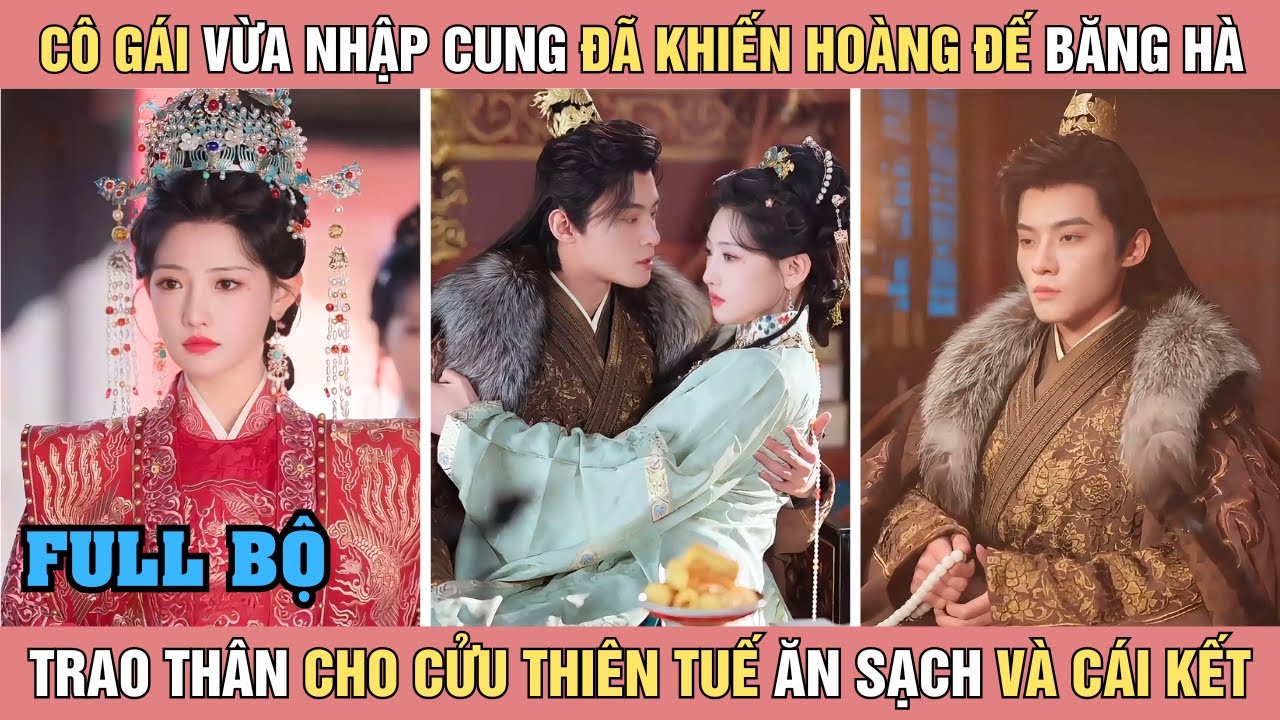 Cô gái vừa nhập cung đã khiến hoàng đế băng hà, trao thân cho cửu thiên tuế ăn sạch và cái kết