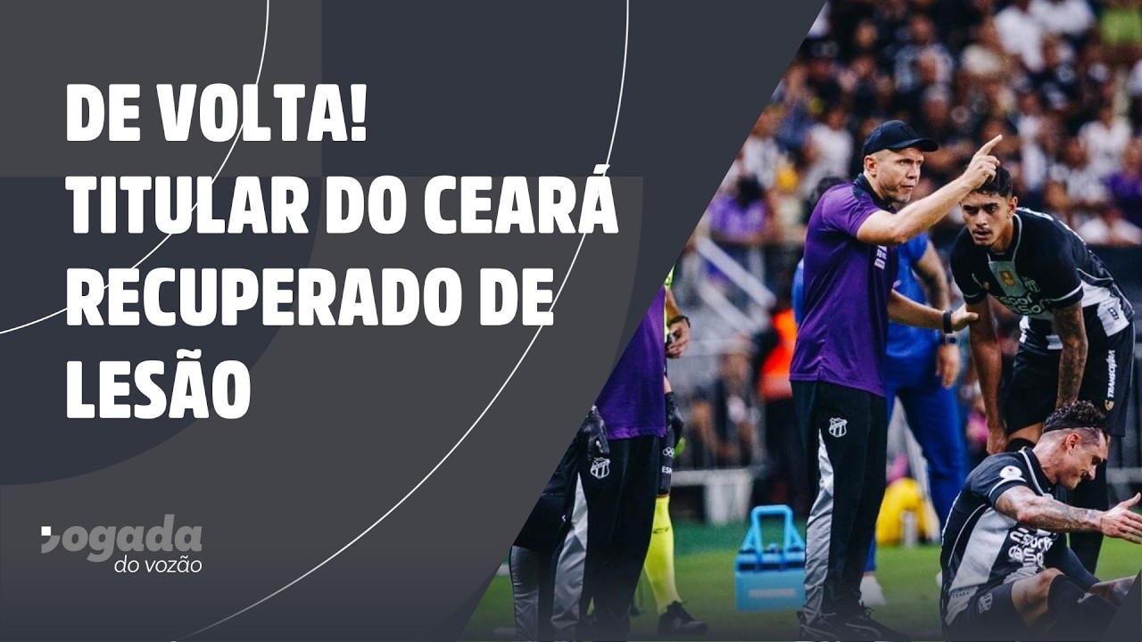 DE VOLTA! TITULAR DO CEARÁ RECUPERADO DE LESÃO