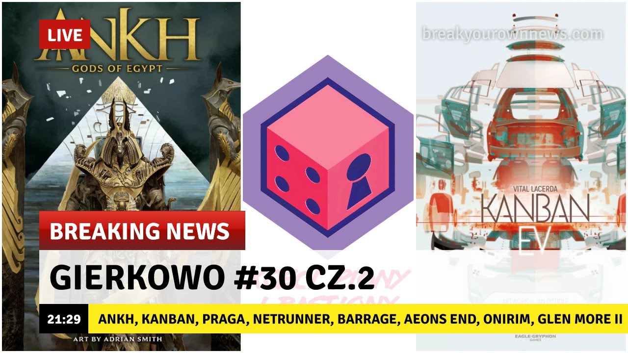 Gierkowo #30 cz.2 - Ankh, Kanban, Praga, Netrunner, Barrage, Aeons End, Onirim, Glen More II