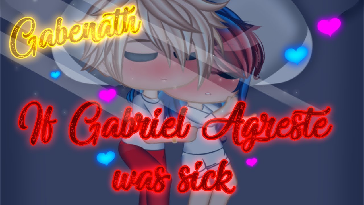 If Gabriel Agreste was sick GABENATH✨💙❤️🌌PART 1/4
