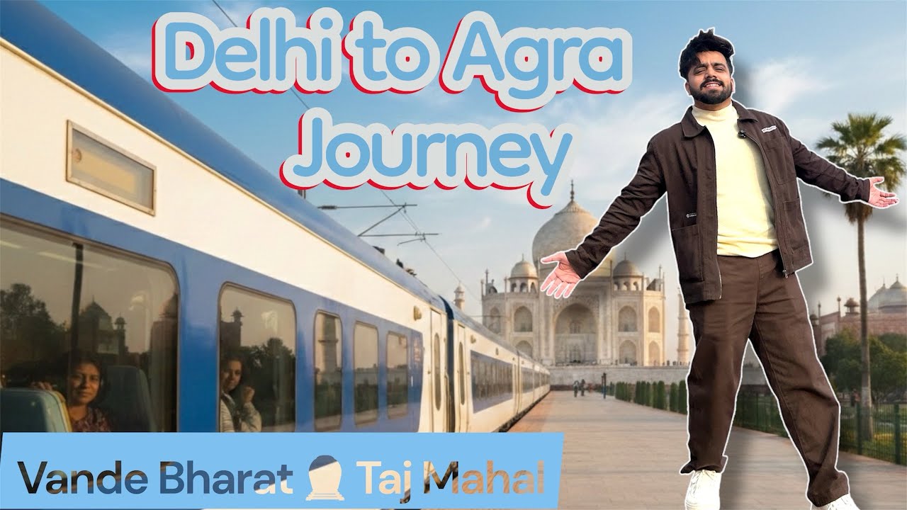How to Visit Taj Mahal from Delhi by Vande Bharat Train (Part 1)