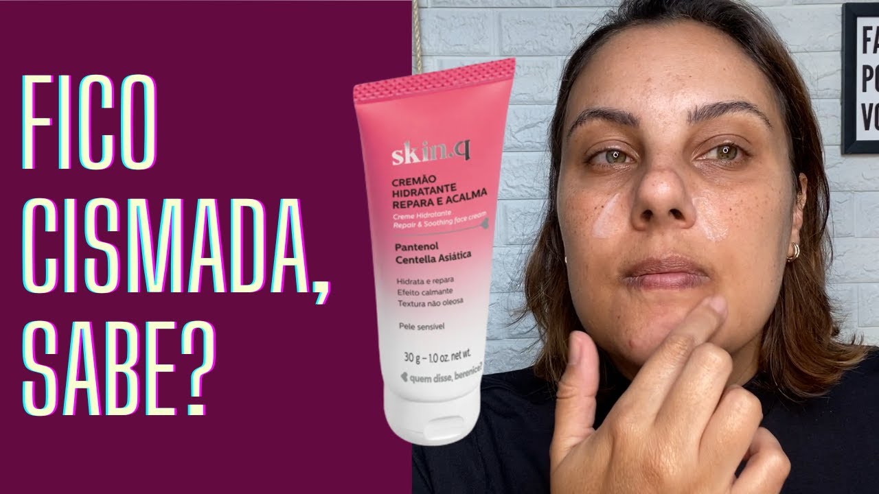 CREMÃO HIDRATANTE REPARA E ACALMA SKIN.Q QUEM DISSE, BERENICE? | RESENHA