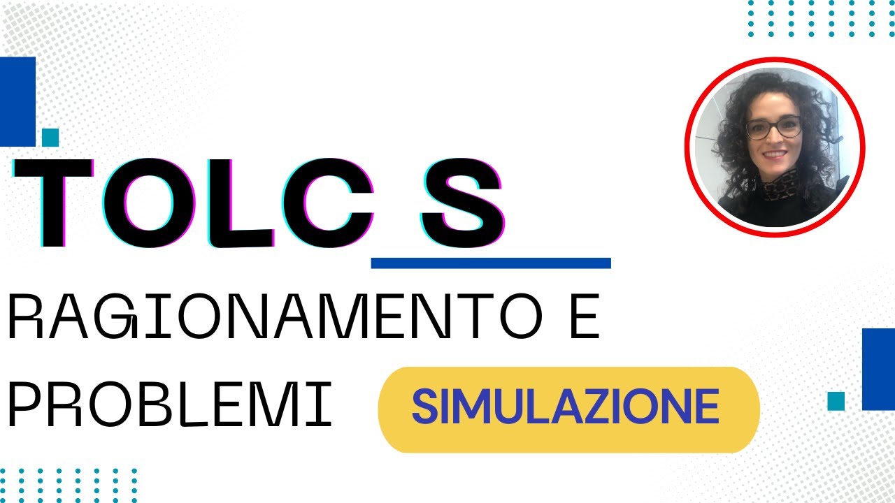SIMULAZIONE TOLC S (Scienze): test ragionamento e problemi