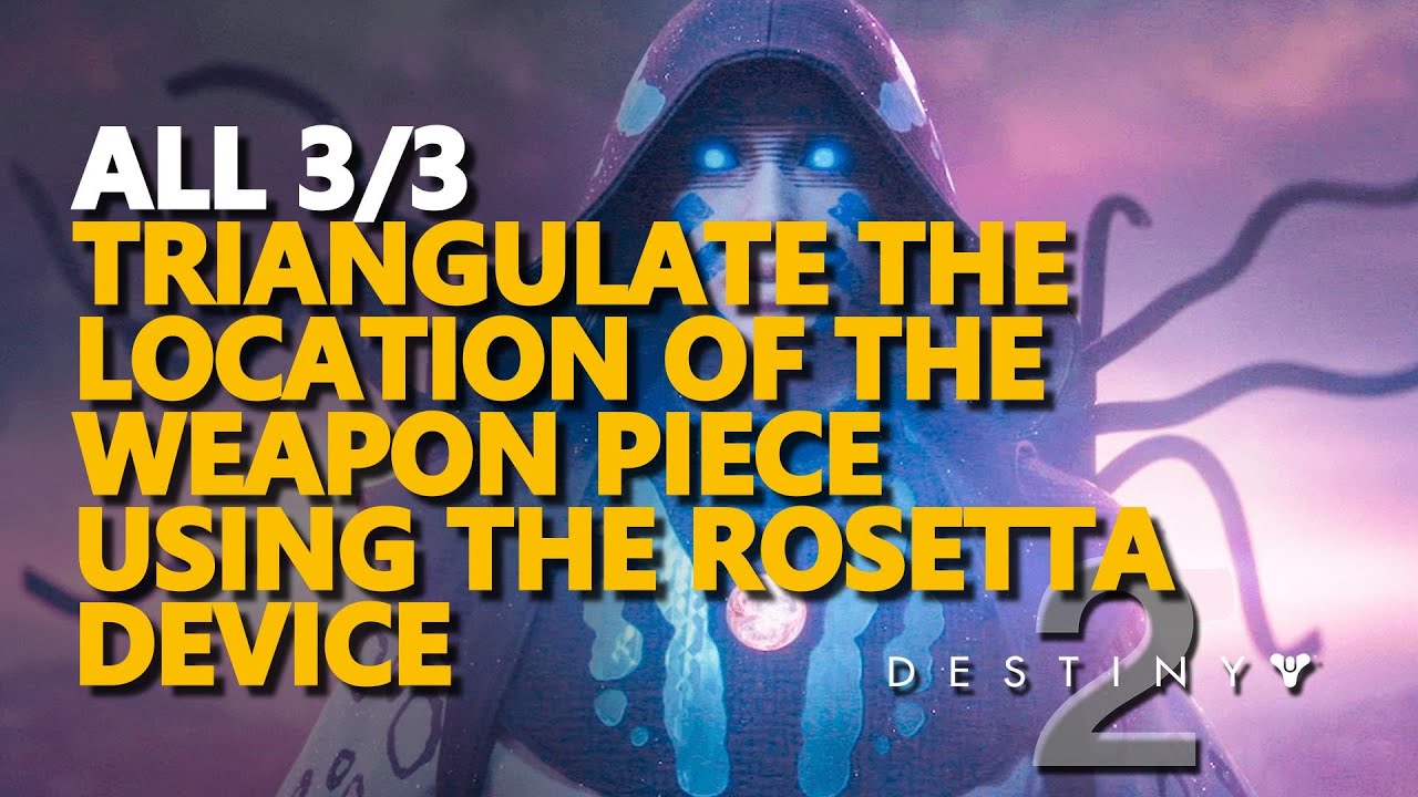 All Triangulate the location of the weapon piece using the Rosetta device Destiny 2